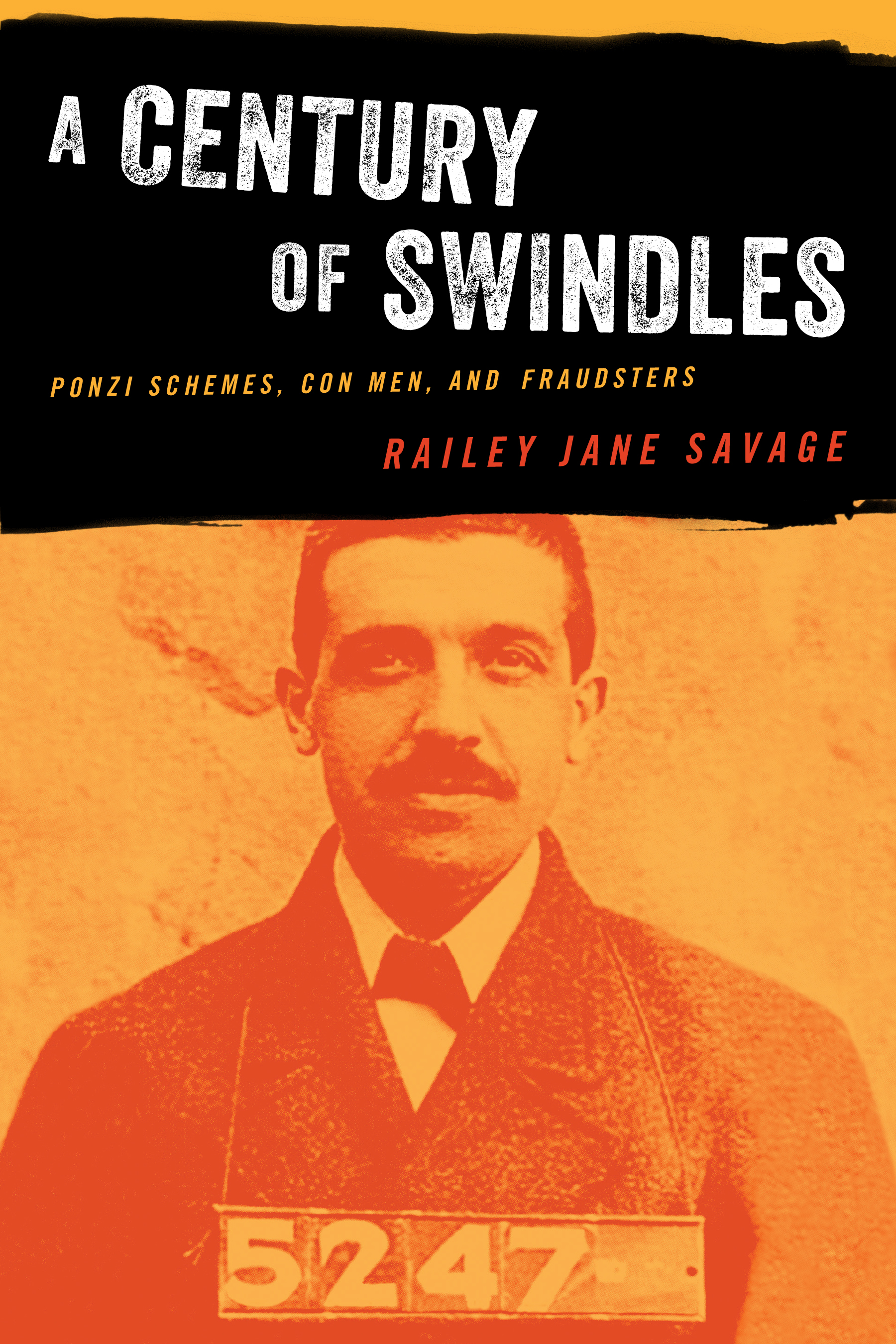 book cover of A Century of Swindles: Ponzi Schemes, Con Men, and Fraudsters by Railey Jane Savage