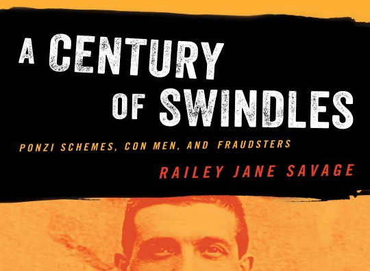 book cover of A Century of Swindles: Ponzi Schemes, Con Men, and Fraudsters by Railey Jane Savage